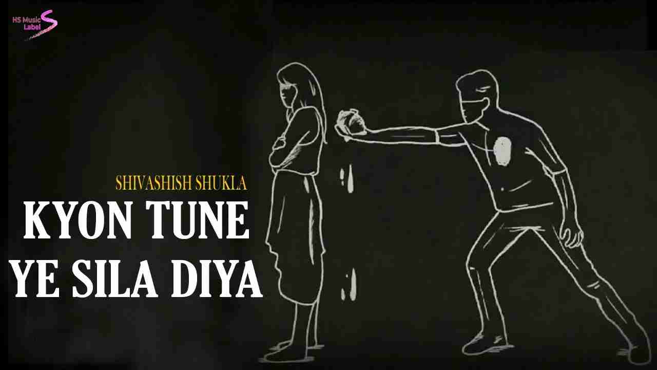 Kyon Tune Ye Sila Diya Lyrics in Hindi & English | Shivashish Shukla