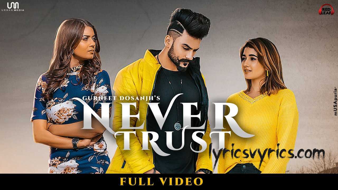 Never Trust Lyrics | Gurneet Dosanjh | Nisha Bhatt | Aakankshasareen