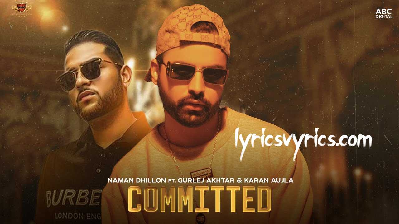 COMMITTED Lyrics | Naman Dhillon | Gurlej Akhtar | Karan Aujla | Deep Jandu