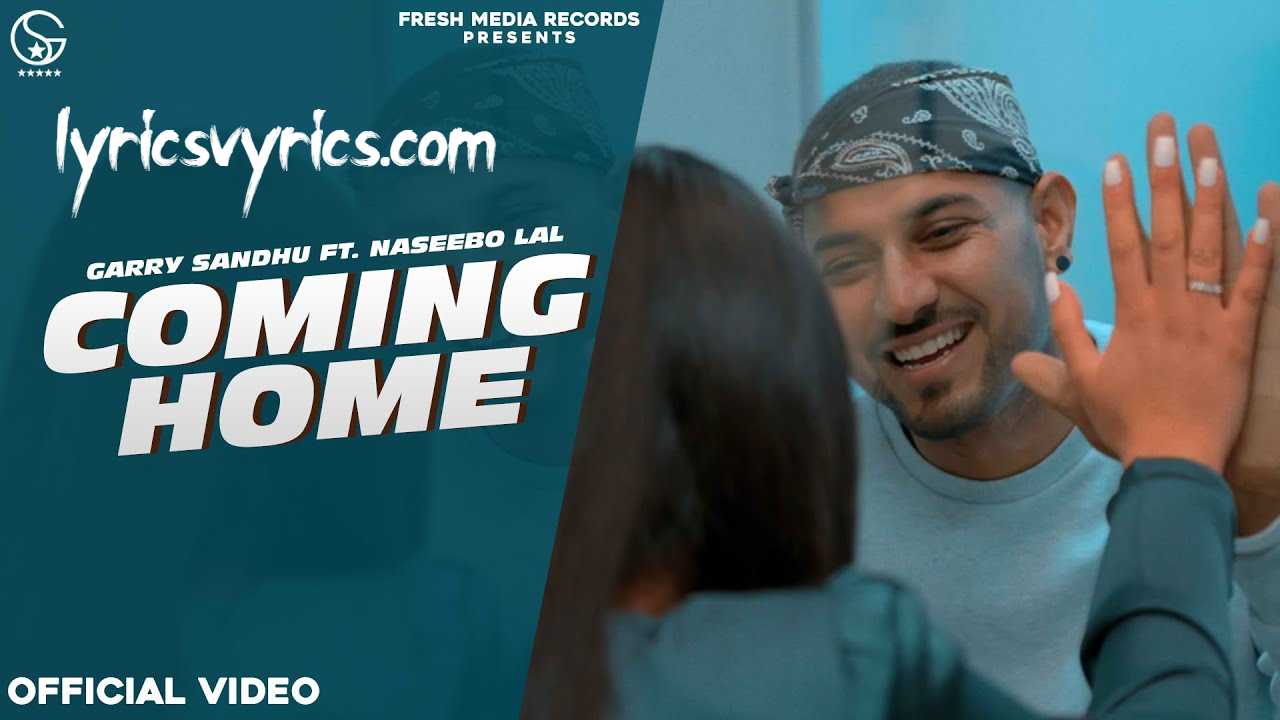 Coming Home Song Lyrics | Garry Sandhu | Naseebo Lal
