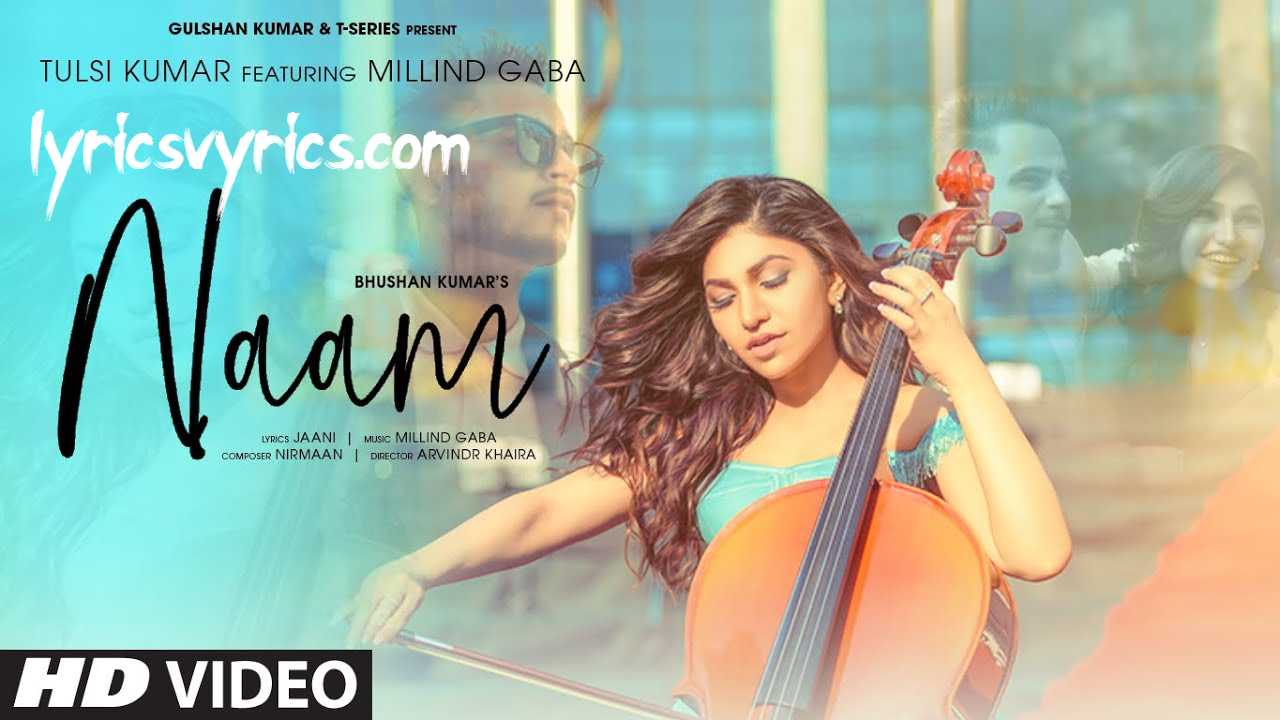 Naam Song Lyrics Tulsi Kumar Feat. Millind Gaba | Jaani