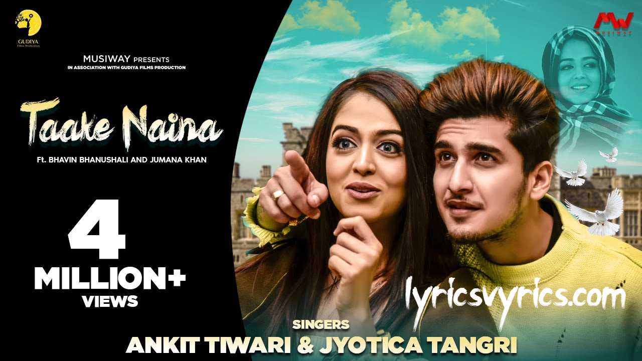 Taake Naina Song Lyrics Ankit Tiwari | Jyotica Tangri