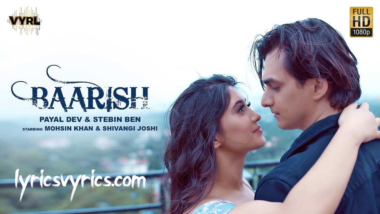 BAARISH Song Lyrics Mohsin K And Shivangi J | Payal Dev And Stebin Ben