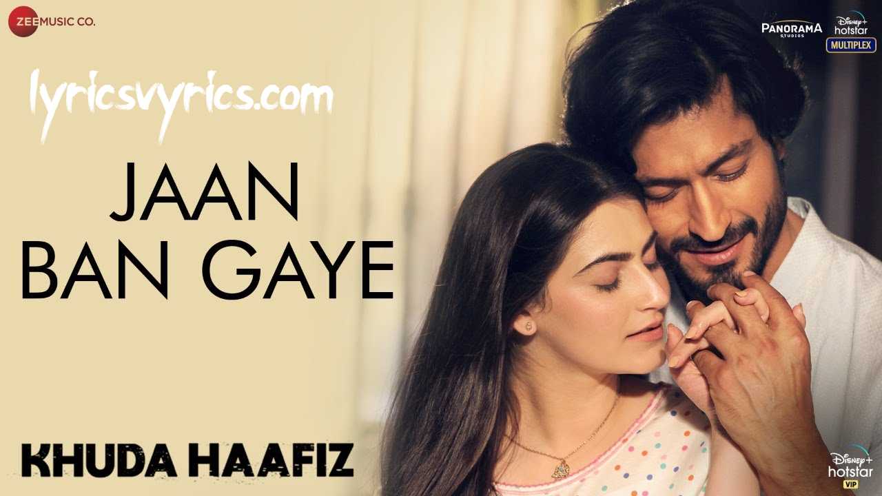 Jaan Ban Gaye Song Lyrics Khuda Haafiz | Vidyut Jammwal