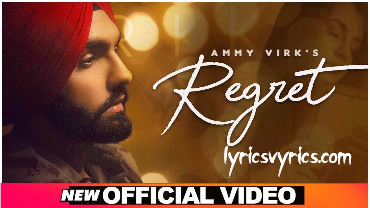 Regret Song Lyrics | Ammy Virk 