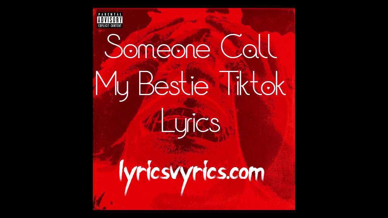 Someone Call My Bestie Tiktok Lyrics