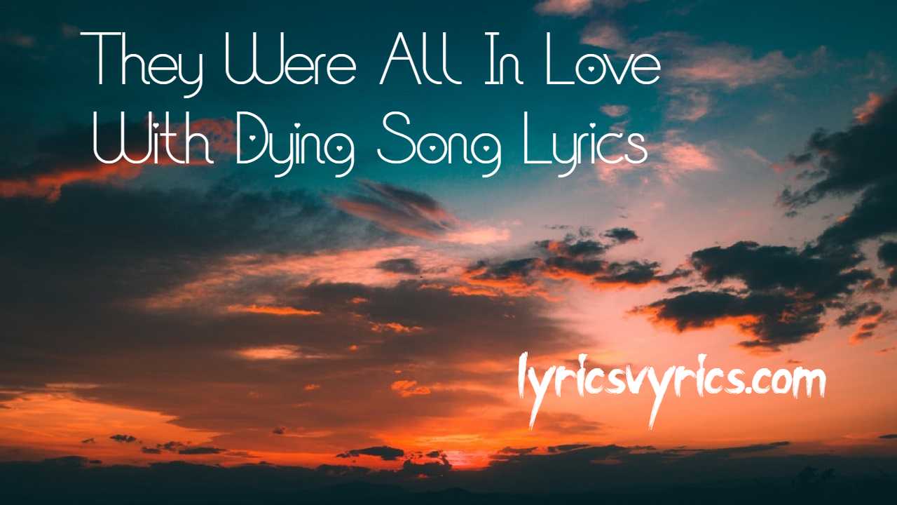 They Were All In Love With Dying Song Lyrics