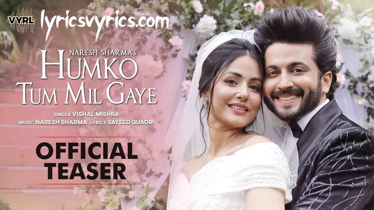 Hina Khan New Song HUMKO TUM MIL GAYE Lyrics | Vishal Mishra & Naresh Sharma