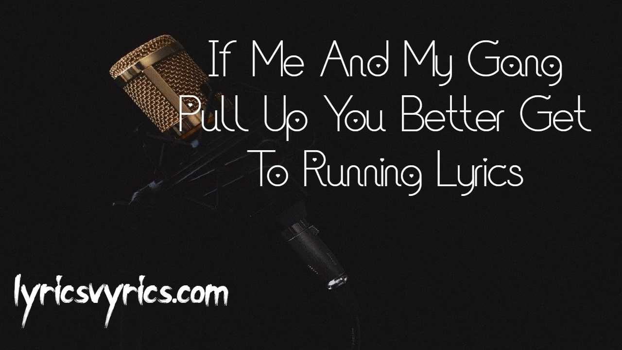 If Me And My Gang Pull Up You Better Get To Running Lyrics & Translation | Lyricsvyrics