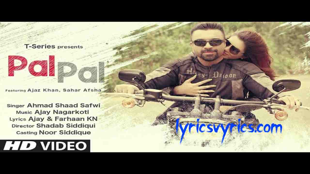 Pal Pal Song Lyrics - Ahmad Shaad Safwi Feat. Ajaz Khan & Sahar Afsha 