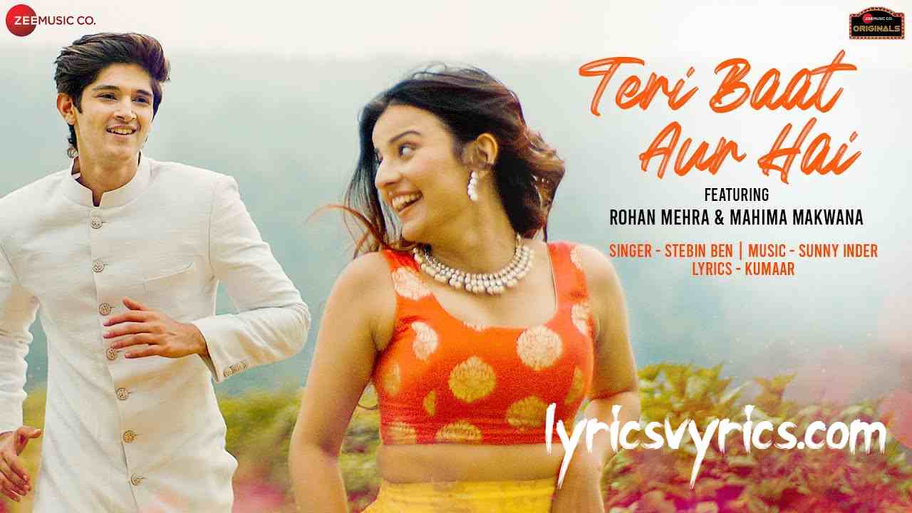 Teri Baat Aur Hai Song Lyrics - Rohan Mehra & Mahima Makwana | Stebin Ben