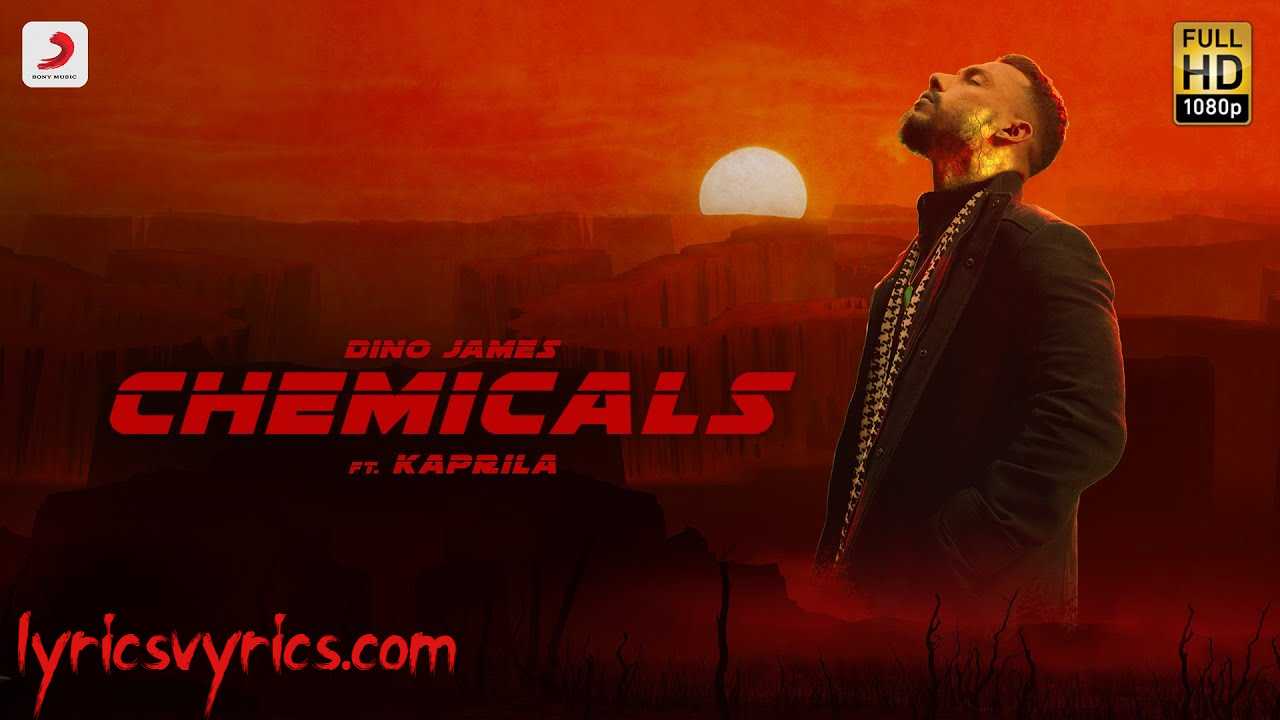 Chemicals Lyrics Dino James ft.Kaprila