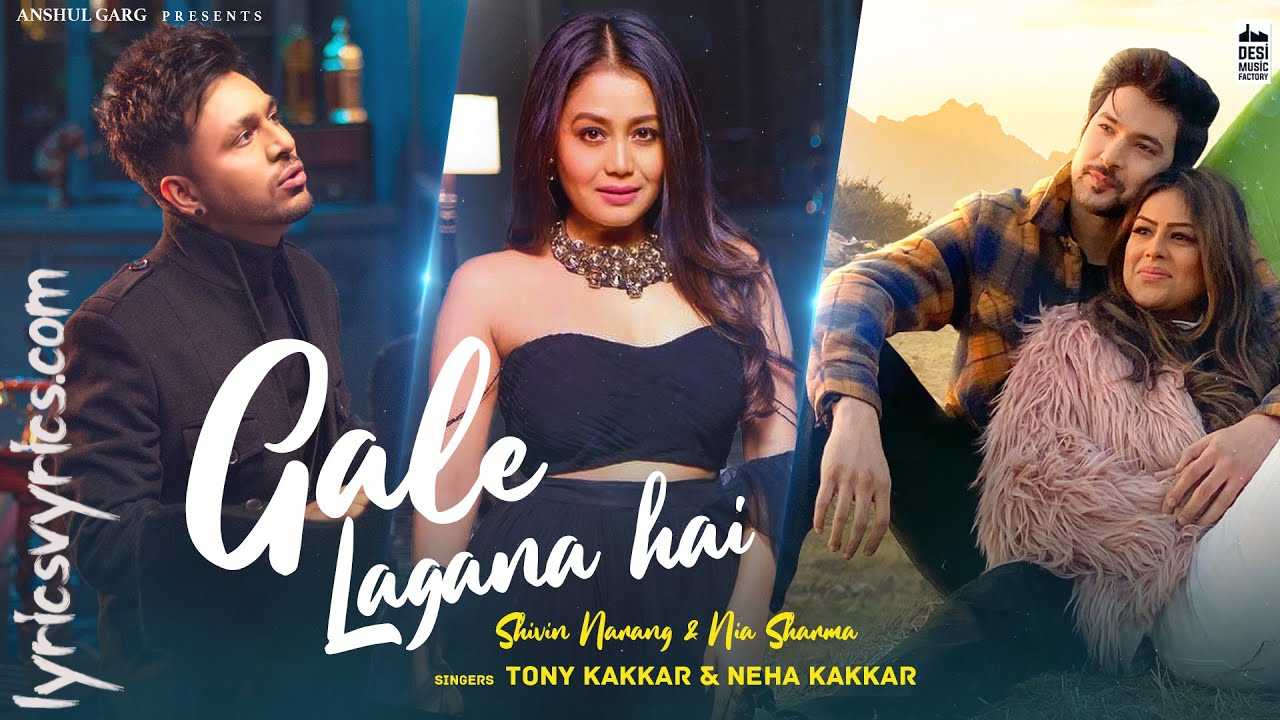 Gale Lagana Hai Lyrics Tony Kakkar & Neha Kakkar