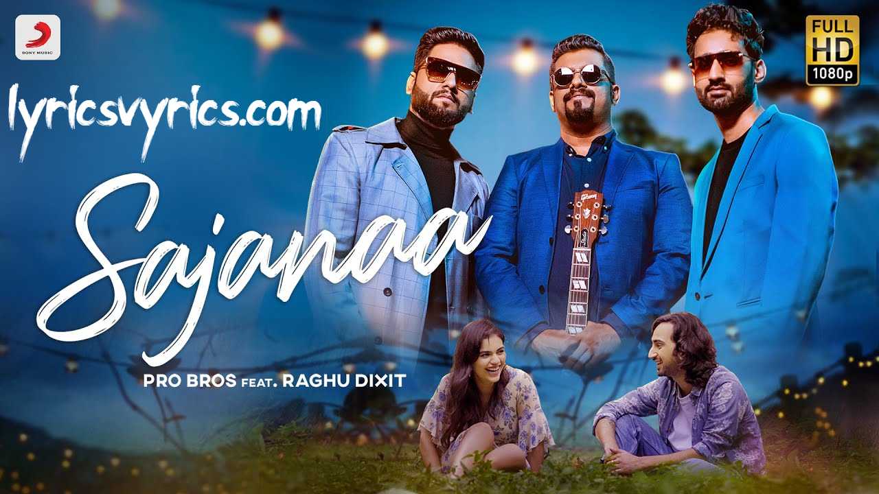 Sajanaa Lyrics Pro Bros ft. Raghu Dixit