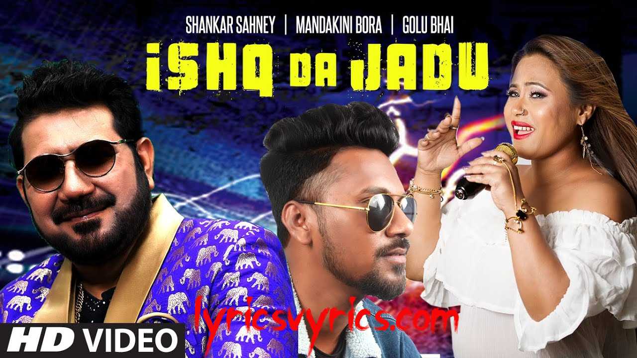 Ishq Da Jadu Lyrics Shankar Sahney ft. Mandakini Bora & Golu Bhai