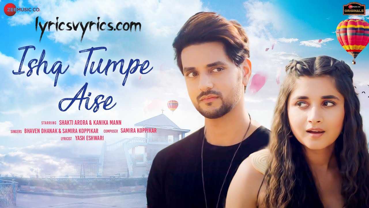 Ishq Tumpe Aise Lyrics Bhaven Dhanak & Samira Koppikar