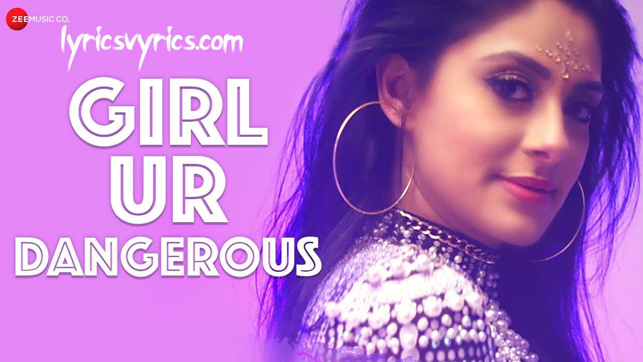 Girl Ur Dangerous Lyrics Arnie B ft. Jyotica Tangri