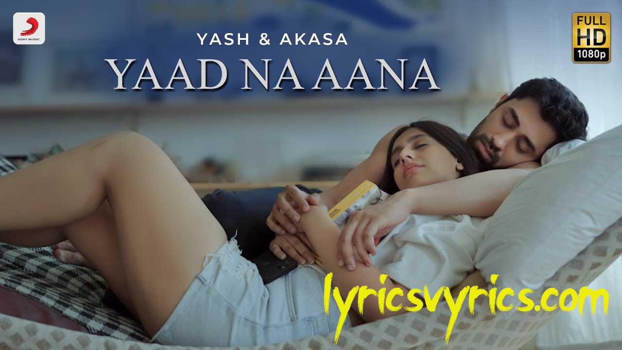 Yaad Na Aana Lyrics Yash Narvekar ft. AKASA