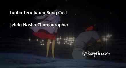Tauba Tera Jalwa Song Cast | Jehda Nasha Choreographer