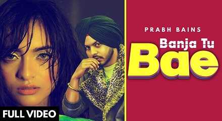 Banja Tu Bae Lyrics in Hindi & English | Prabh Bains | Shaheen Bakshi