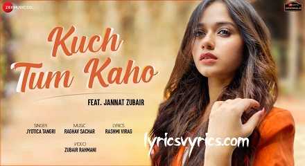 Kuch Tum Kaho Lyrics | Jannat Zubair | Jyotica Tangri | Raghav Sachar | Rashmi Virag