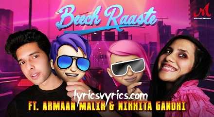 Beech Raaste Song Lyrics | Armaan Malik and Nikhita Gandhi
