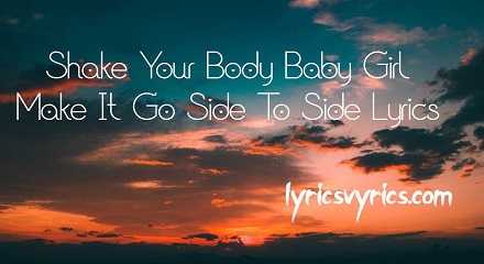 Shake Your Body Baby Girl Make It Go Side To Side Lyrics & Translation | Lyricsvyrics