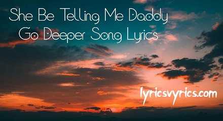 She Be Telling Me Daddy Go Deeper Song Lyrics & Translation | Lyricsvyrics