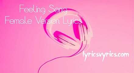 Feeling Song Female Version Lyrics | Lyricsvyrics