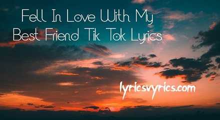 Fell In Love With My Best Friend Tik Tok Lyrics | Lyricsvyrics