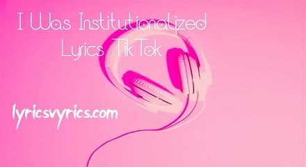 I Was Institutionalized Lyrics TikTok & Translation | Lyricsvyrics