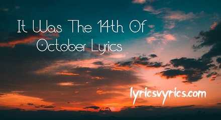 It Was The 14th Of October Lyrics | Lyricsvyrics