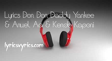 Lyrics Don Don Daddy Yankee & Anuel Aa & Kendo Kaponi | Lyricsvyrics