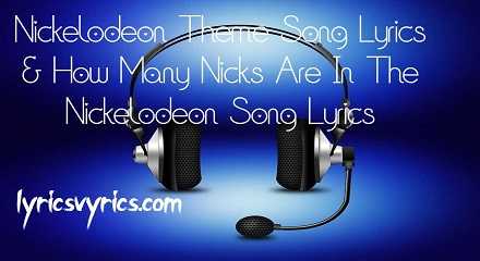 Nickelodeon Theme Song Lyrics | How Many Nicks Are In The Nickelodeon Song Lyrics