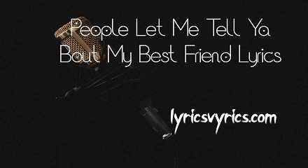 People Let Me Tell Ya Bout My Best Friend Lyrics | Lyricsvyrics