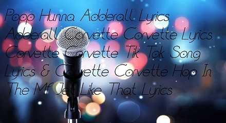 Popp Hunna Adderall Lyrics | Adderall Corvette Corvette Lyrics | Corvette Corvette Tik Tok Song Lyrics