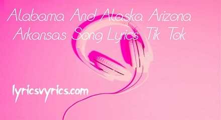Alabama And Alaska Arizona Arkansas Song Lyrics Tik Tok | Lyricsvyrics