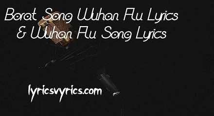 Borat Song Wuhan Flu Lyrics | Wuhan Flu Song Lyrics