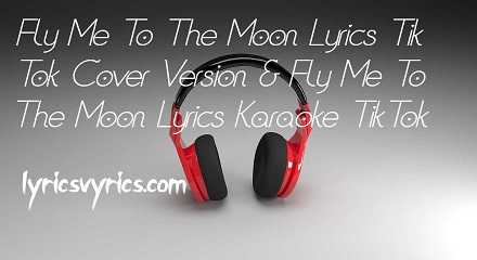 Fly Me To The Moon Lyrics Tik Tok Cover Version | Fly Me To The Moon Lyrics Karaoke TikTok