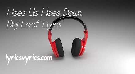 Hoes Up Hoes Down Dej Loaf Lyrics | Lyricsvyrics