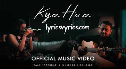 Kya Hua Lyrics Yash Narvekar | Yash Narvekar and Aasha Sharma