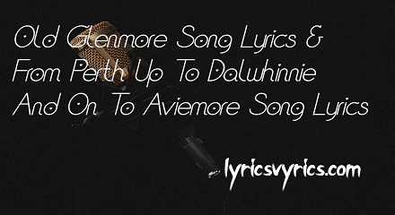 Old Glenmore Song Lyrics | From Perth Up To Dalwhinnie And On To Aviemore Song Lyrics
