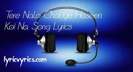 Tere Nalo Chaliye Haseen Koi Na Song Lyrics | Lyricsvyrics