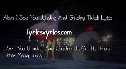 Akon I See You Winding And Grinding Tiktok Lyrics | I See You Winding And Grinding Up On The Floor Tiktok Song Lyrics