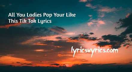 All You Ladies Pop Your Like This Tik Tok Lyrics | Lyricsvyrics