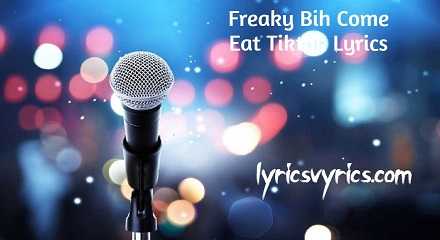 Freaky Bih Come Eat Tiktok Lyrics | Lyricsvyrics