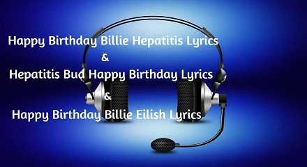 Happy Birthday Billie Hepatitis Lyrics | Hepatitis Bud Happy Birthday Lyrics | Happy Birthday Billie Eilish Lyrics