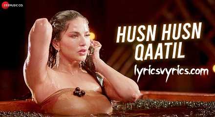 Husn Husn Qaatil Song Lyrics | Sunny Leone | Srishti Bhandari