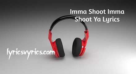 Imma Shoot Imma Shoot Ya Lyrics | Lyricsvyrics