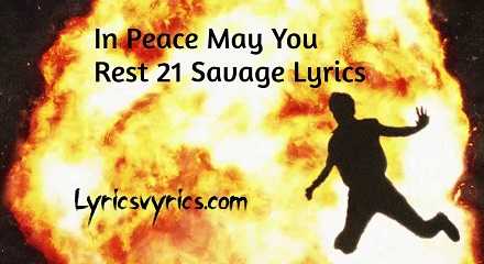 In Peace May You Rest 21 Savage Lyrics | Lyricsvyrics